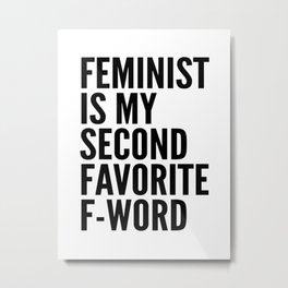 Feminist is My Second Favorite F-Word Metal Print | Graphicdesign, Vector, Feminism, Girlpower, Black And White, Profanity, Nastywoman, Quotes, Funny, Patriarchy 