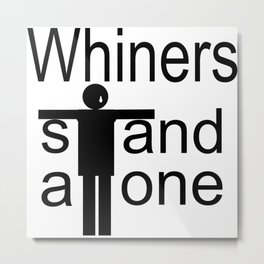 Whiners stand alone Metal Print | Conservative, Funny, Conservativehumor, Unpc, Graphicdesign, Millennial, Fathersday, Black And White, Digital, Notpc 