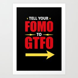 Tell Your FOMO To GTFO Art Print