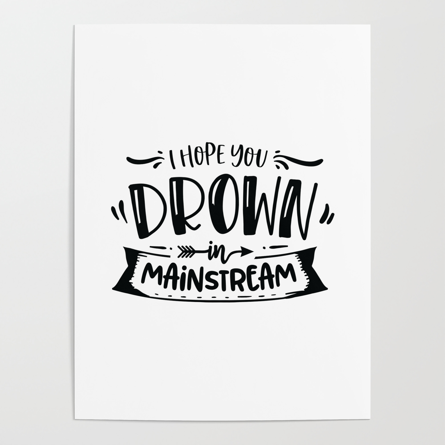 I hope you drown in mainstream - Funny hand drawn quotes illustration. Funny  humor. Life sayings. Poster by The Life Quotes | Society6