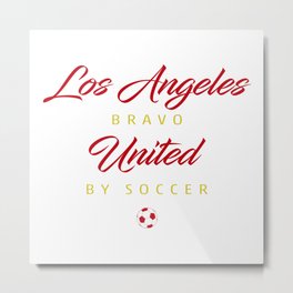 Los Angeles Bravo Metal Print | Awesome, Only, Hugs, Soccerteam, Street, Futbol, Positive, Losangeles, Equipo, Football 