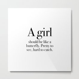 A girl should be like a butterfly Metal Print | Shouldbelike, Prettytosee, Agirl, Phrases, Typography, Quotes, Sarcastic, Phrase, Abutterfly, Quote 