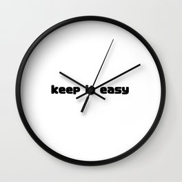 Keep it Easy Wall Clock | Simple, Love, Quote, Keepit, Downlow, Graphicdesign, Keep, Good, Clear, Calligraphy 