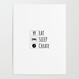 Eat Sleep create, gift for designer, gift for writer Poster