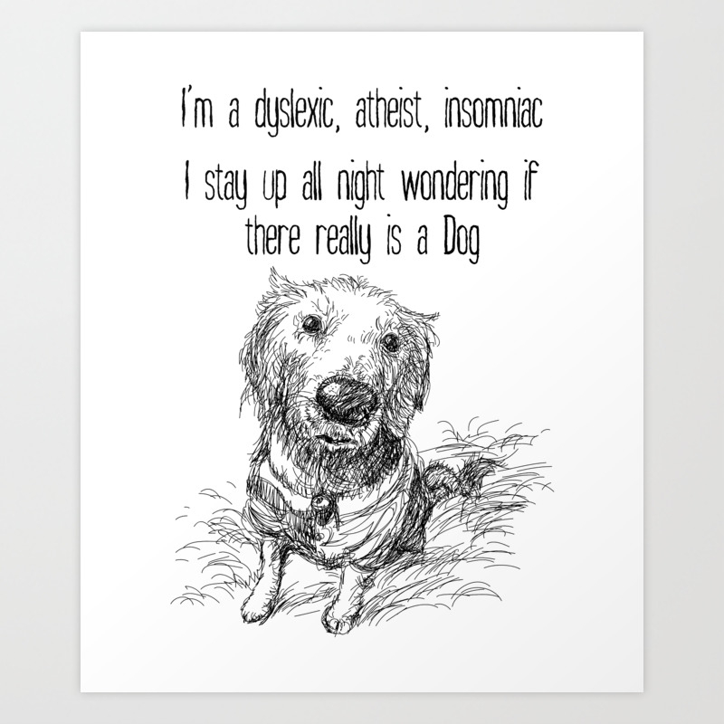 Funny Dyslexia Atheist Insomnia Dog Joke Art Print By Wasootch