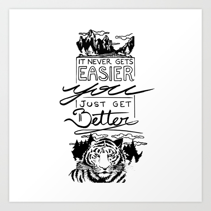 It Never Gets Easier You Just Get Better Art Print By