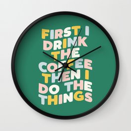 First I Drink the Coffee Then I Do The Things Wall Clock | Sassy, Feminism, Power, Words, Girl, Friend, Inspirational, Motivational, Saying, Slogan 
