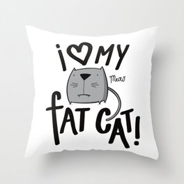 I love my fat cat! Throw Pillow