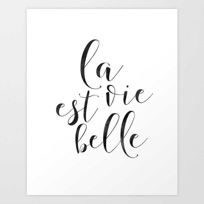 French Quote La Vie Est Belle Life Is Beautiful Life Quote French Saying French Print Home Decor D Art Print By Aleksmorin Society6