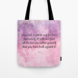 Your task is not to seek for love - Rumi Tote Bag