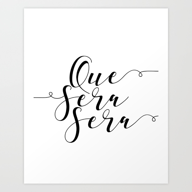 Que Sera Sera Home Decor Print Wall Decor Housewarming Housewarming Art Print By Nathanmoore209 Society6