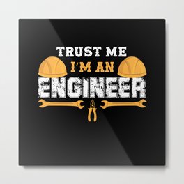 Trust Me I'm An Mechanical Engineer Metal Print | Software Civil, Mom Grandpa, Grandma Uncle, Men Women, Funny Engineer, Student Dad, Lovers Humor, Teenagers Minors, Father Mother, Graphicdesign 