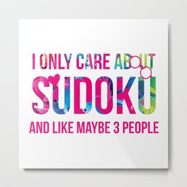 I Only Care About Sudoku And Like Maybe 3 People Cute Metal Print | Keepsharp, Expertplayers, Present, Mentalfocus, Gift, Master, Graphicdesign, Mathlogic, Queen, Puzzlegame 
