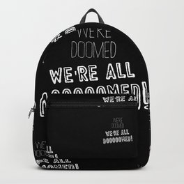 We're Doomed Backpack | Doomed, Getwrecked, Dooooomed, Humorous, Lol, Savage, Graphicdesign, Funny, All, White 