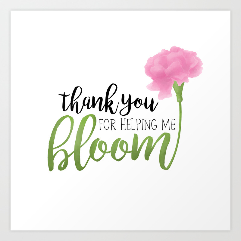 Thank You For Helping Me Bloom Art Print By Avenger Society6