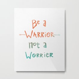 Be A Warrior, Not A Worrier Metal Print | Children, Typography, Painting 