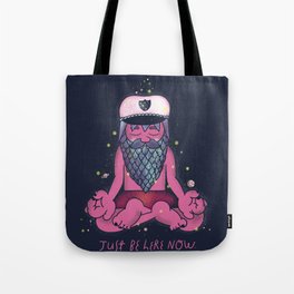 Just Be Here Now Tote Bag