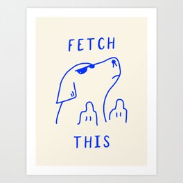 Fetch This Art Print | Graphicdesign, Quote, Games, Meme, Dogs, Dog, Line, Pop, Sassy, Minimalist 