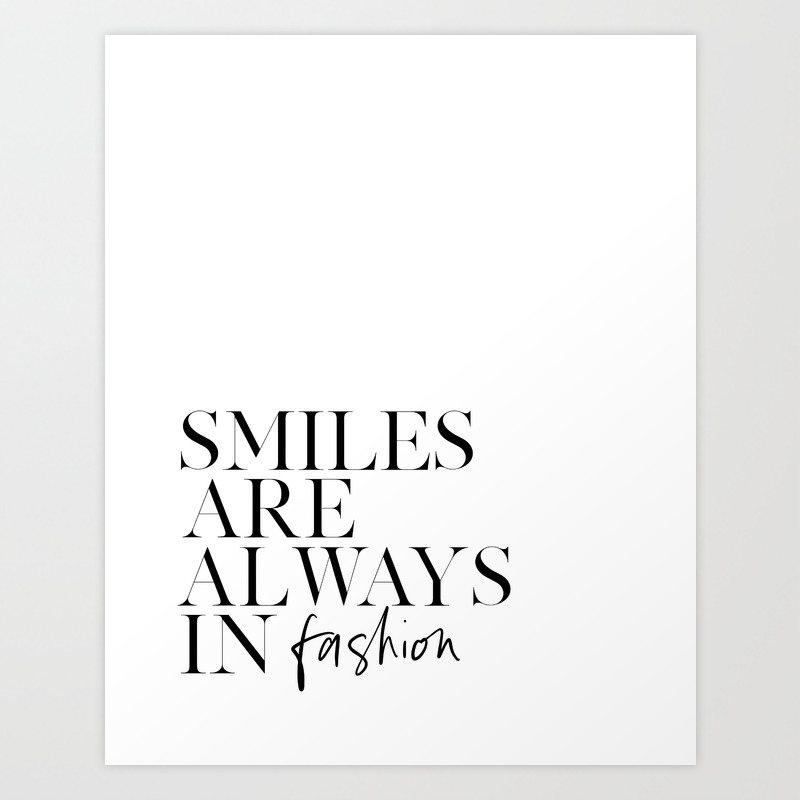 Printable Art Smiles Are Always In Fashion Inspirational Quote Smile More Smile Sign Happy Quote T Art Print By Alextypography Society6