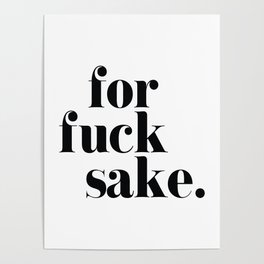 For Fuck Sake Offensive Quote Poster