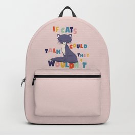 IF CATS COULD TALK Backpack | Cat Lover, Kitty, Funny Quote, Animal, Kittens, Curated, Digital, Typo, Funny, Cat 