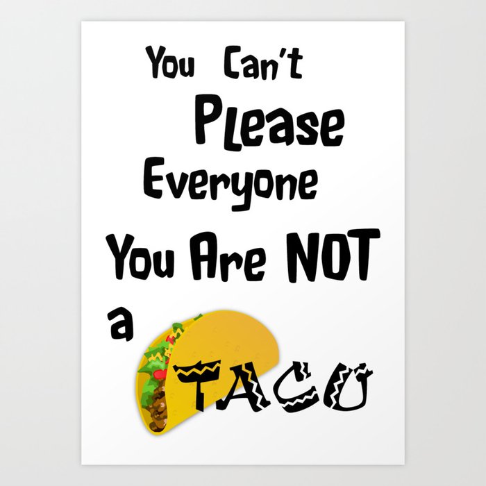 You Are Not A Taco Art Print By Moodymuse Society6