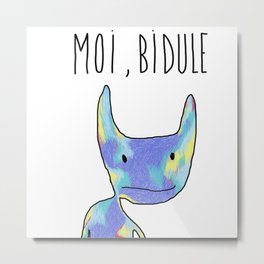 Moi, Bidule - I Metal Print
