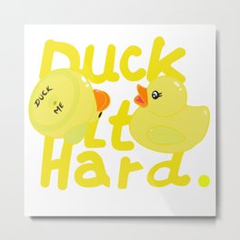 Duck It Hard Metal Print