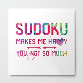 Sudoku Makes Me Happy You Not So Much Everyday Puzzle Solver Metal Print | Grandma, Mentalfocus, Solver, Curated, Master, Lover, Cute, Keepsharp, Retired2020, Present 