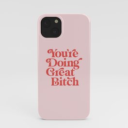 You're Doing Great Bitch iPhone Case | Quote, Words, Power, Feminism, Slogan, Inspirational, Friend, For, Gift, Girl 