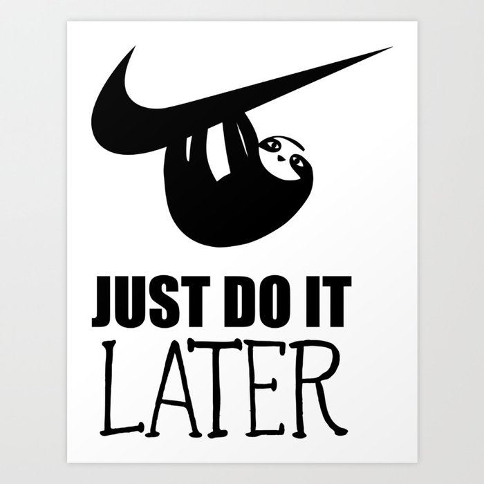 Just Do It Later Sloth Motivational Quotes Art Print By Penzliks