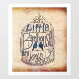Make a Little Birdhouse in Your Soul Art Print