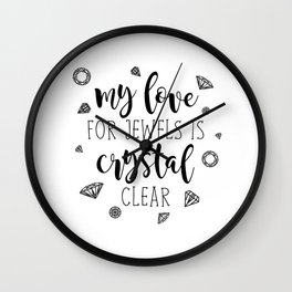 My Love For Jewels Is Crystal Clear Wall Clock | Jewelry, Typography, Diamonds, Gems, Drawing, Gem, Funny, Black and White, Digital, Illustration 