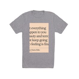 Cream | Rainer Maria Rilke Let everything happen to you Just keep going No feeling is final T Shirt | Justkeepgoing, Quotes, Simple, Graphicdesign, Boho, Motivation, Nofeelingisfinal, Minimaldesign, Chic, Mariamike 