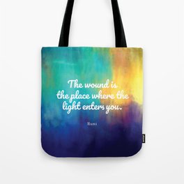 The wound is the place where the Light enters you, Rumi quote Tote Bag