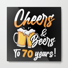 Cheers And Beers To 70 Years 70 Birthday Metal Print | For70Birthday, 70Birthdaygirl, 70, 70Birthdayboy, Graphicdesign, 70Years, 70Thbirthday, Party70Birthday, 70Birthdayman 