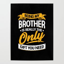 Being My Brother Is Really The Only Gift You Need Poster