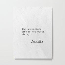 The unexamined life is not worth living. Socrates Metal Print | Handwrote, Happiness, Theoretical, Graphicdesign, Minimal, Philosophy, Quotes, Quote, Greek, Life 