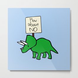 How About NO (Triceratops) Metal Print | Silly, Stop, Cute, Dinosaur, Funny, Donot, About, Definitelynot, How, Triceratops 