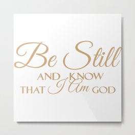Christian,Bible Quote,Be still and know that I am God,Psalm 46:11 Metal Print | Christianity, Hope, Thankful, Scripture, Meekever, Psalm, Graphicdesign, Grace, Church, Cross 