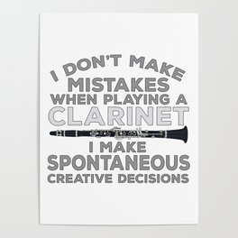 I Don't Make Mistakes When Playing Clarinet I Make Spontaneous Creative Decisions Poster