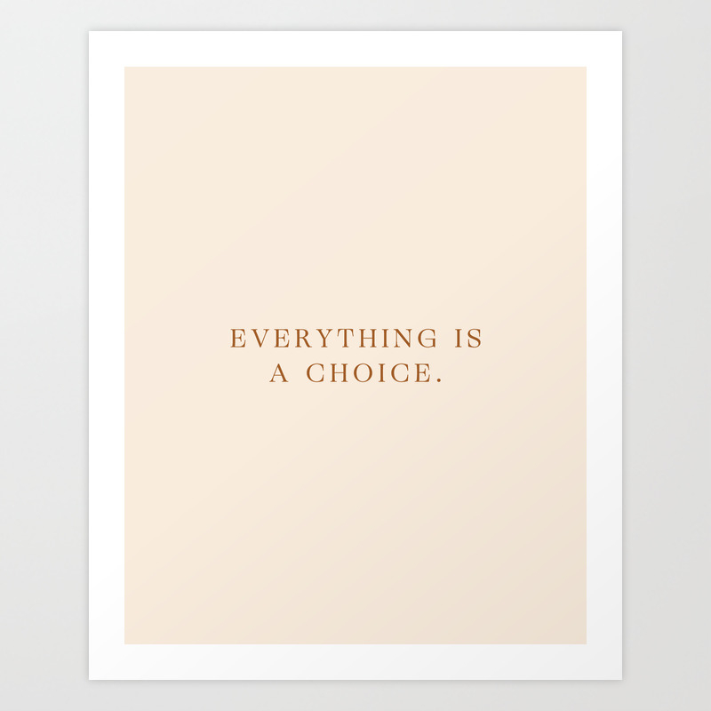 Daily Quotes 1 365 Everything Is A Choice Art Print By Typeitout Society6