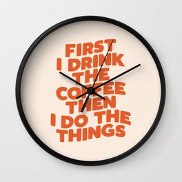 First I Drink The Coffee Then I Do The Things Wall Clock | Curated, Lol, Motivation, Feind, Office, Addict, Inspirational, Caffeine, Lazy, Sassy 