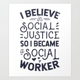 I Believe In Social Justice Art Print