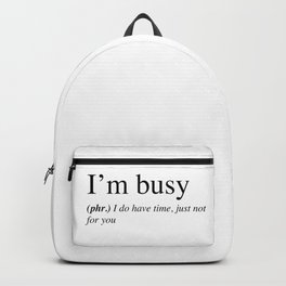 I'm busy, I do have time, just not for you. Backpack