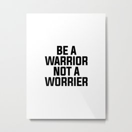Be A Warrior Metal Print | Poster, Willpower, Quote, Fight, Struggle, Worrier, Graphicdesign, Motivation, Warrior, Strong 
