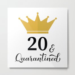 20 and Quarantined. Funny 20th Birthday quote SVG cut file Metal Print