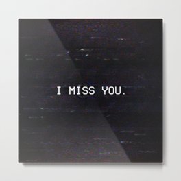 I MISS YOU. Metal Print | Glitches, Television, Tv, Graphicdesign, Nostalgia, Retro, Missu, Aesthetics, Mood, Glitched 