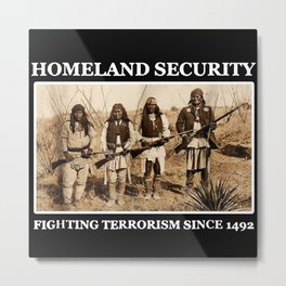 Homeland Security Fighting Terrorism Since 1492 Metal Print | Fighting, Columbus Day, Lakota, Security, Native, American, Graphicdesign, Indigenous, Native American, 1492 
