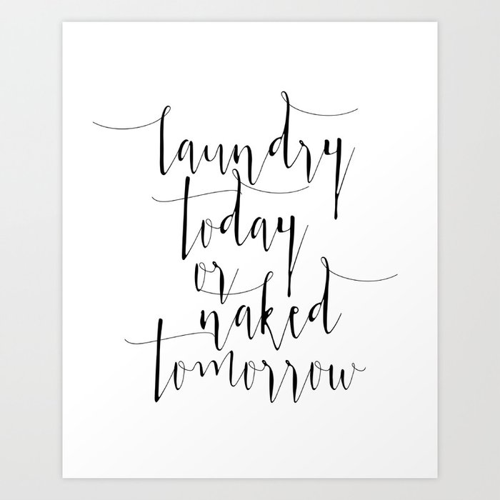 Printable Art Laundry Today Or Naked Tomorrow Print Funny Wall Print Motivational Quote Dorm Art D Art Print By Typodesign Society6